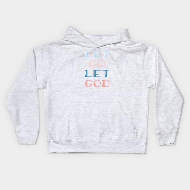 Let go Let GOD Kids Hoodie by TheMoodyDecor